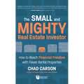 Small and Mighty Real Estate Investor: How to Reach Financial Freedom with Fewer Rental Properties - Paperback