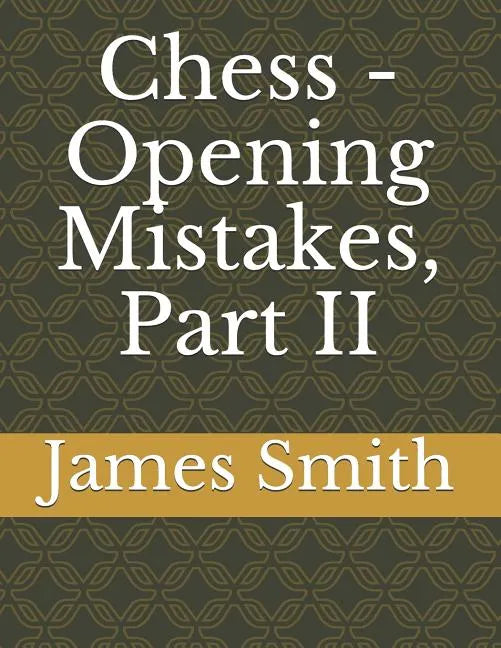 Chess - Opening Mistakes, Part II - Paperback