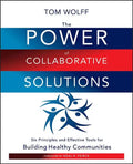 The Power of Collaborative Solutions: Six Principles and Effective Tools for Building Healthy Communities - Paperback
