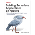 Building Serverless Applications on Knative: A Guide to Designing and Writing Serverless Cloud Applications - Paperback
