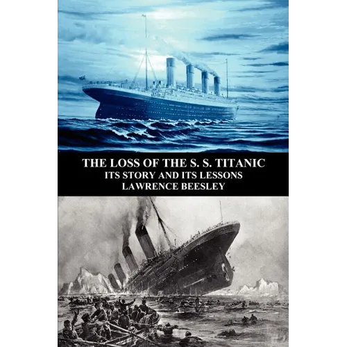 The Loss of the S. S. Titanic: Its Story and Its Lessons - Paperback