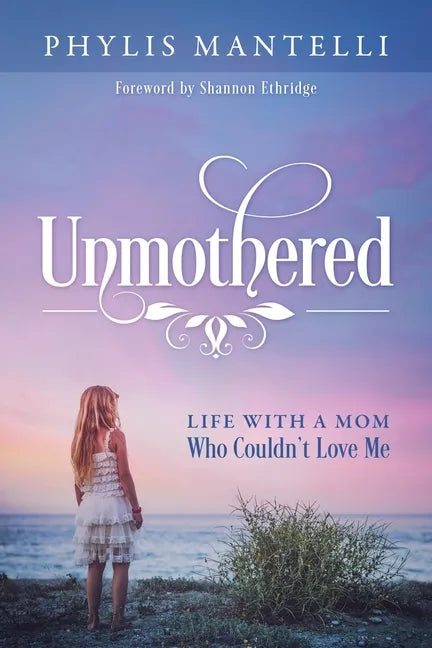 Unmothered: Life With a Mom Who Couldn't Love Me - Paperback