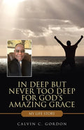In Deep but Never Too Deep for God's Amazing Grace: My Life Story - Paperback