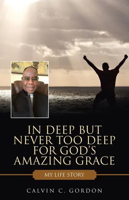 In Deep but Never Too Deep for God's Amazing Grace: My Life Story - Paperback