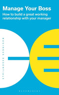 Manage Your Boss: How to Build a Great Working Relationship with Your Manager - Paperback