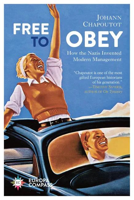 Free to Obey: How the Nazis Invented Modern Management - Paperback