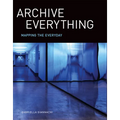Archive Everything: Mapping the Everyday - Paperback