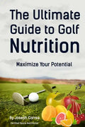 The Ultimate Guide to Golf Nutrition: Maximize Your Potential - Paperback