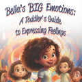 Bella's Big Emotions: A Toddler's Guide to Expressing Feelings - Paperback
