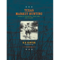 Texas Market Hunting: Stories of Waterfowl, Game Laws, and Outlaws - Paperback