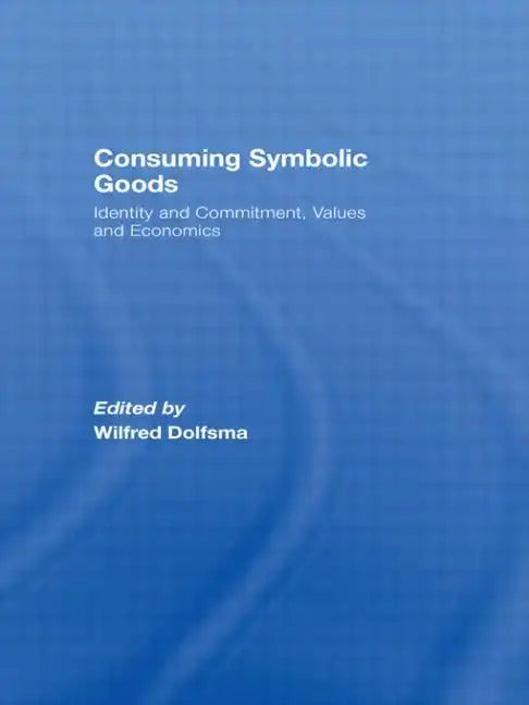 Consuming Symbolic Goods: Identity and Commitment, Values and Economics - Paperback
