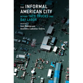 The Informal American City: Beyond Taco Trucks and Day Labor - Paperback
