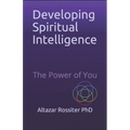 Developing Spiritual Intelligence: The Power of You - Paperback