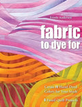 Fabric to Dye for: Create 72 Hand-Dyed Colors for Your Stash - Paperback