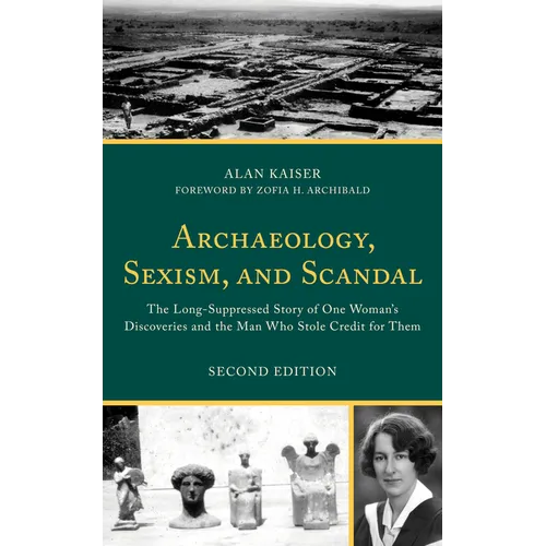 Archaeology, Sexism, and Scandal: The Long-Suppressed Story of One Woman's Discoveries and the Man Who Stole Credit for Them - Paperback