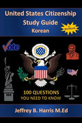 U.S. Citizenship Study Guide - Korean: 100 Questions You Need To Know - Paperback