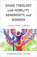 Doing Theology with Humility, Generosity, and Wonder: A Christian Theology of Pluralism - Paperback
