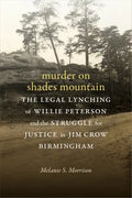 Murder on Shades Mountain: The Legal Lynching of Willie Peterson and the Struggle for Justice in Jim Crow Birmingham - Hardcover