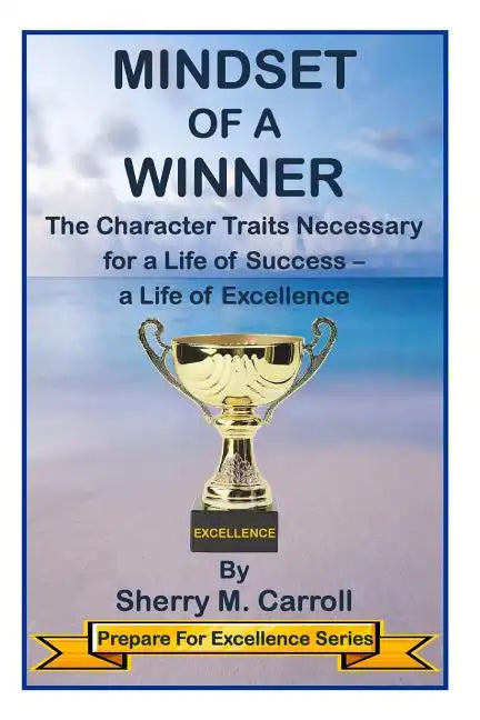 Mindset of a Winner: The Character Traits Necessary for a Life of Success - a Life of Excellence - Paperback