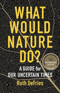 What Would Nature Do?: A Guide for Our Uncertain Times - Paperback