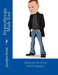 Hypnotherapy Made Easy: Mastering The Art of NLP & Hypnosis - Paperback