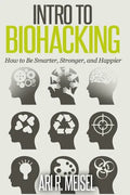 Intro to Biohacking: Be Smarter, Stronger, and Happier - Paperback