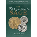 The Forgotten Sage: Rabbi Joshua Ben Hananiah and the Birth of Judaism as We Know It - Paperback