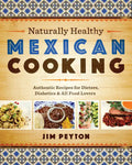 Naturally Healthy Mexican Cooking: Authentic Recipes for Dieters, Diabetics & All Food Lovers - Paperback