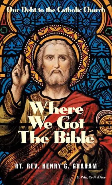 Where We Got the Bible: Our Debt to the Catholic Church - Paperback