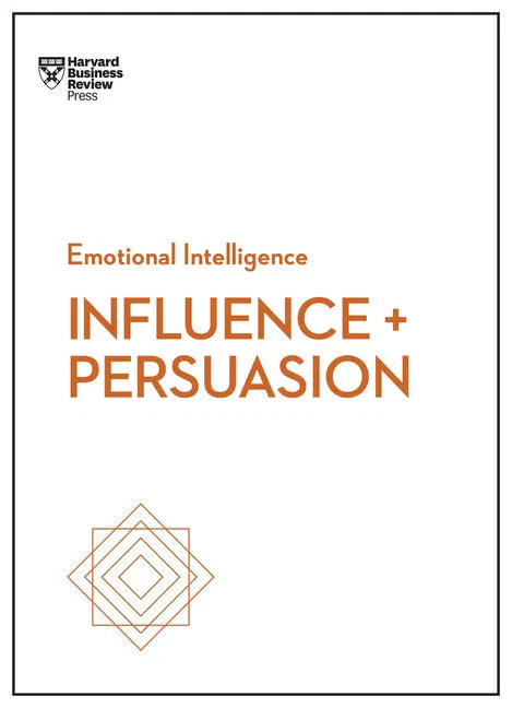 Influence and Persuasion (HBR Emotional Intelligence Series) - Paperback