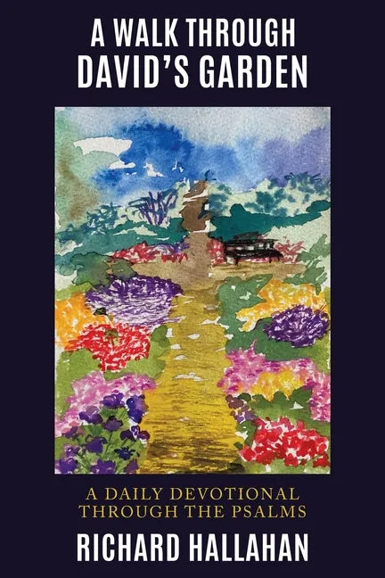 A Walk Through David's Garden: A Daily Devotional Through the Psalms - Paperback