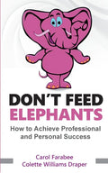 Don't Feed Elephants: How to Achieve Personal and Professional Success - Paperback