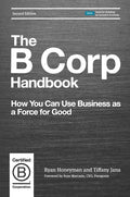 The B Corp Handbook: How You Can Use Business as a Force for Good - Paperback