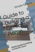Guide to Building a Container Home: Helpfull guide to building a container home - Paperback