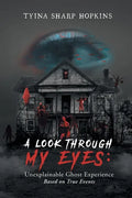 A Look Through My Eyes: Unexplainable Ghost Experience: Based on True Events - Paperback