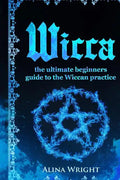 Wicca: The Ultimate Guide to the Wiccan Practice - Paperback