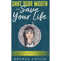 Shut Your Mouth and Save Your Life: The Dangers of Mouth Breathing and Why Nose or Nasal Breathing is Preferred, Based on the Native American Experien - Hardcover