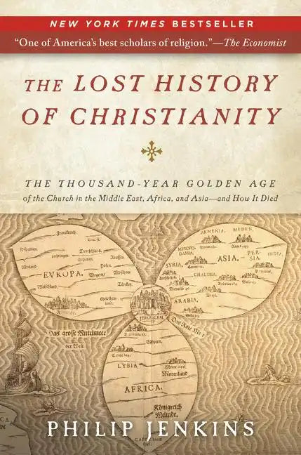 The Lost History of Christianity: The Thousand-Year Golden Age of the Church in the Middle East, Africa, and Asia--And How It Died - Paperback