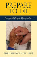 Prepare to Die: Living with Purpose, Dying in Peace - Paperback