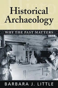Historical Archaeology: Why the Past Matters - Paperback