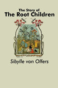 The Story of the Root Children - Paperback