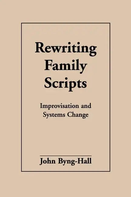 Rewriting Family Scripts: Improvisation and Systems Change - Paperback