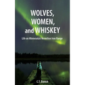 Wolves, Women, and Whiskey: Life on Minnesota's Vermilion Iron Range - Paperback