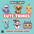 Cute Things Bold & Easy Kawaii Coloring Book: Big Simple Delicious Cute Colouring Designs for Kids Teens Adults & Seniors Perfect for Stress Relief an - Paperback