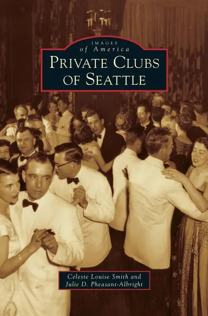 Private Clubs of Seattle - Hardcover