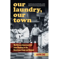 Our Laundry, Our Town: My Chinese American Life from Flushing to the Downtown Stage and Beyond - Paperback