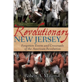 Revolutionary New Jersey: Forgotten Towns and Crossroads of the American Revolution - Paperback