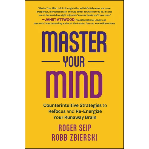 Master Your Mind: Counterintuitive Strategies to Refocus and Re-Energize Your Runaway Brain - Paperback