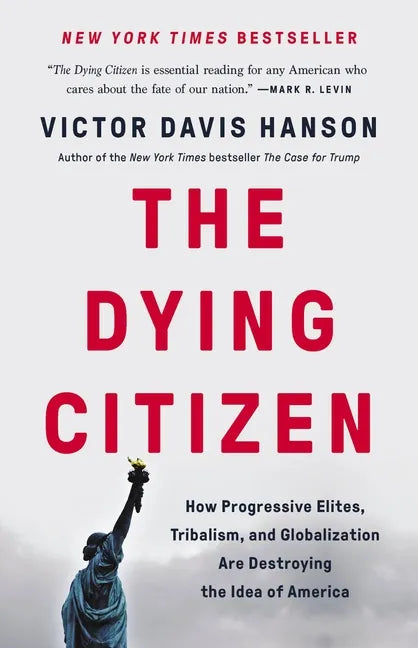 The Dying Citizen: How Progressive Elites, Tribalism, and Globalization Are Destroying the Idea of America - Hardcover