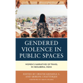 Gendered Violence in Public Spaces: Women's Narratives of Travel in Neoliberal India - Hardcover